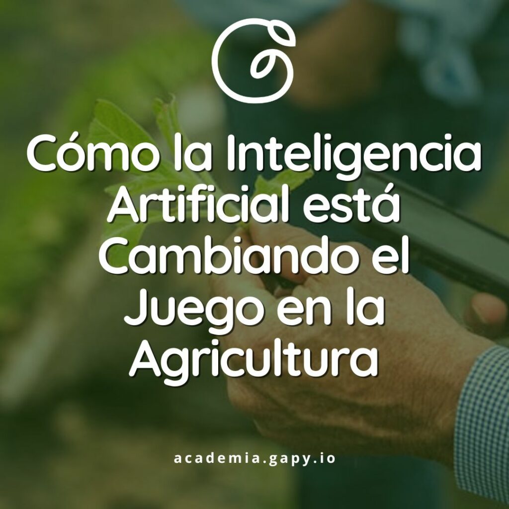 Cómo la Inteligencia Artificial está Cambiando el Juego en la Agricultura